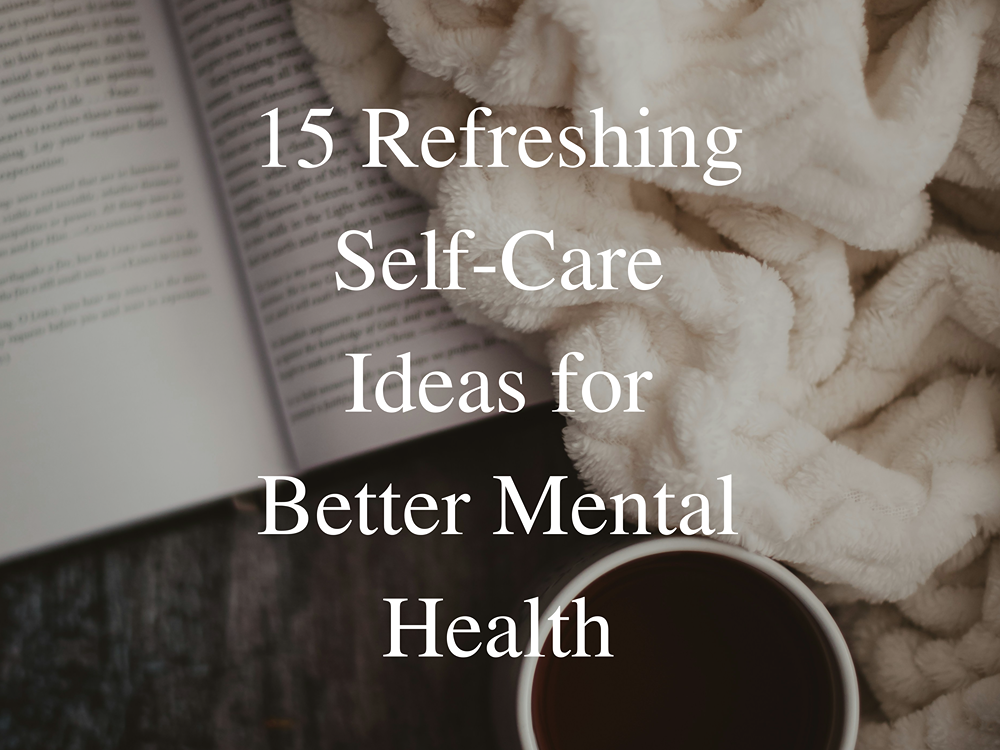 15 Refreshing Self-Care Ideas For Better Mental Health