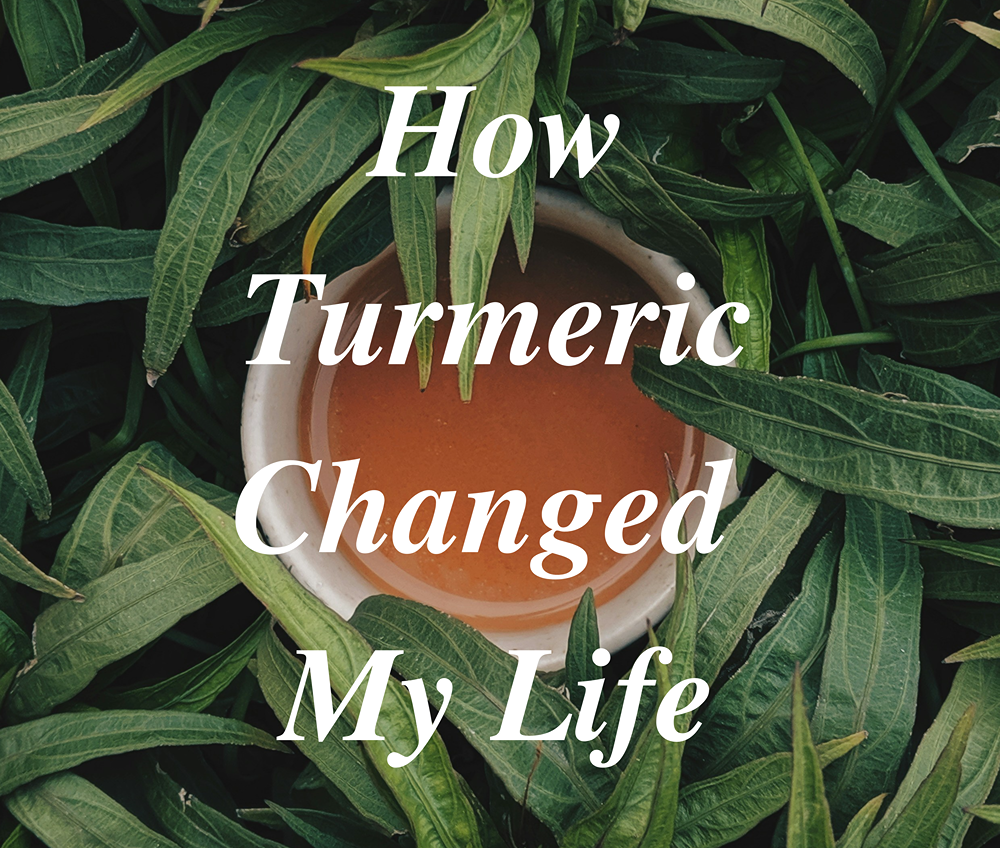 How Turmeric Changed My Life